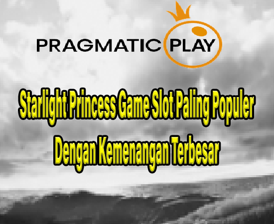 Starlight Princess Game Slot Paling Populer Dengan Kemenangan Terbesar